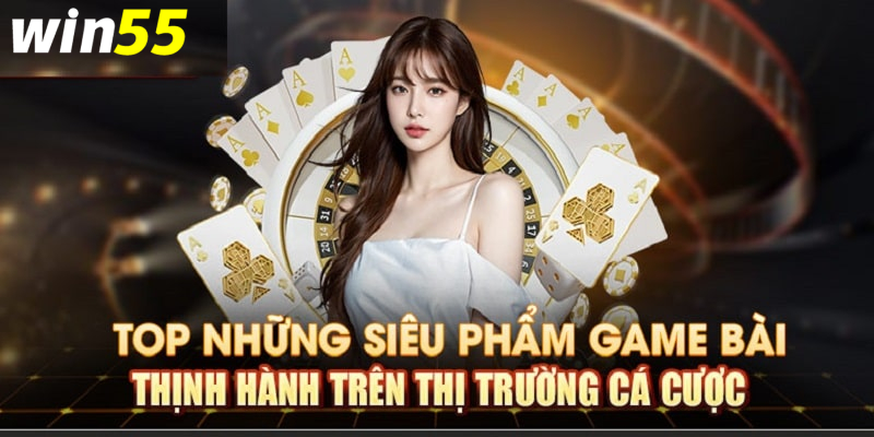 Giới thiệu một số thể loại game bài Win55 thịnh hành